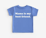 Mama is my Best Friend Tee