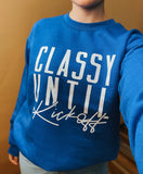 Classy Until Kickoff | Crewneck {Various  Team Colors}